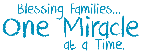 Blessing Families… One Miracle at a Time.